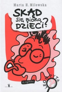 Skąd się biorą dzieci? Cykl Leon pyta - Marta H. Milewska - książka