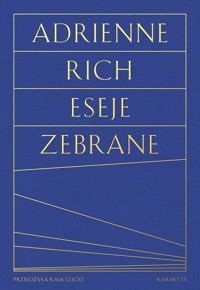 Eseje zebrane Kultura, polityka i sztuka poezji - Rich Adrienne - ebook + książka