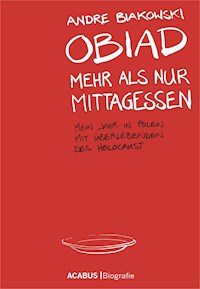 Obiad - Mehr als nur Mittagessen. Mein Jahr in Polen mit Überlebenden des Holocaust - André Biakowski - ebook