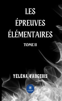 Les épreuves élémentaires - Tome 2 - Yélèna Vaugeois - ebook