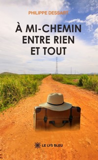 À mi-chemin entre rien et tout - Philippe Dessart - ebook