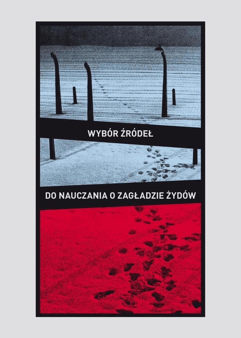 Okładka:Wybór źródeł do nauczania o zagładzie Żydów na okupowanych ziemiach polskich. 