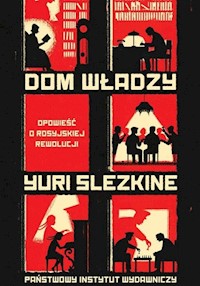 Dom władzy Tom 1-3 Opowieść o rosyjskiej rewolucji - Slezkine Yuri - książka