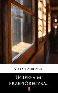 Uciekła mi przepióreczka - Stefan Żeromski - ebook