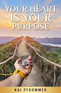 Your Heart is your purpose - Kai Pfrommer - ebook