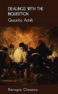 Dealings with the Inquisition (Serapis Classics) - Giacinto Achili - ebook