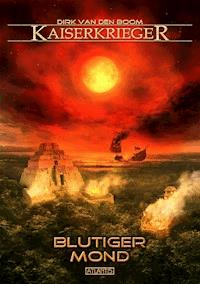 Kaiserkrieger 11: Blutiger Mond - Dirk den van Boom - ebook