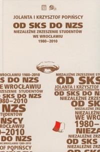 Od SKS do NZS Niezależne Zrzeszenie Studentów we Wrocławiu 1980-2010 - Popińska Jolanta, Popiński Krzysztof - książka