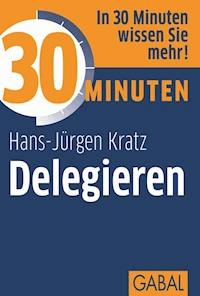 30 Minuten Delegieren - Hans-Jürgen Kratz - ebook