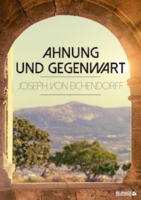 Ahnung und Gegenwart - Joseph von Eichendorff - ebook