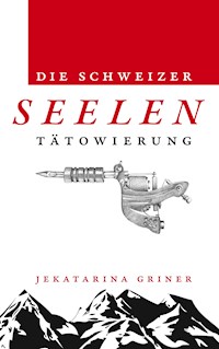 Die Schweizer Seelentätowierung - Jekatarina Griner - ebook