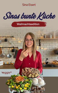 Sinas bunte Küche – vegan und zuckerfrei (Weihnachtsedition) - Sina Eisert - ebook