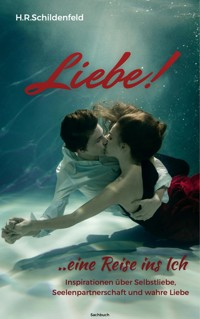 Liebe!......eine Reise ins Ich - H.R. Schildenfeld - ebook