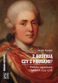 Z Austrią czy z Prusami Polityka zagraniczna Saksonii 1774-1778 - Kordel Jacek - książka