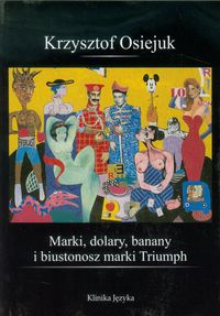 Marki dolary banany i biustonosz marki Triumph - Krzysztof Osiejuk - książka