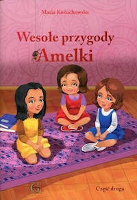 Wesołe przygody Amelki Część 2 - Kożuchowska Maria - książka