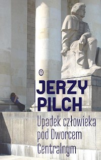 Upadek człowieka pod Dworcem Centralnym - Jerzy Pilch - ebook + książka