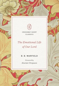 The Emotional Life of Our Lord - B. B. Warfield - ebook