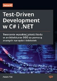 Test-Driven Development w C# i .NET. Tworzenie wysokiej jakości kodu w architekturze DDD - Adam Tibi - książka