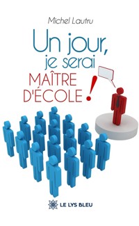 Un jour, je serai maître d’école ! - Michel Lautru - ebook
