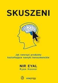 Skuszeni. Jak tworzyć produkty kształtujące nawyki - Nir Eyal - książka