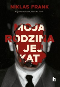 Moja rodzina i jej kat. Wspomnienia syna "rzeźnika Polski" - Niklas Frank - ebook + audiobook + książka