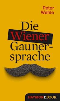 Die Wiener Gaunersprache - Peter Wehle - ebook