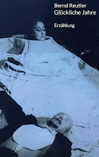 Glückliche Jahre - Bernd Reutler - ebook