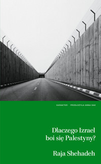 Dlaczego Izrael boi się Palestyny? - Raja Shehadeh - ebook + książka