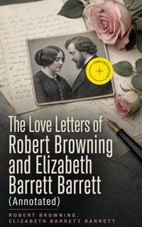 The Love Letters of Robert Browning and Elizabeth Barrett Barrett (Annotated) - Browning Robert - ebook