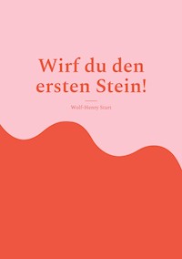 Wirf du den ersten Stein! - Wolf-Henry Sturt - ebook