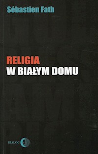 Religia w Białym Domu - Fath Sebastien - ebook + książka