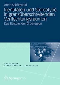 Identitäten und Stereotype in grenzüberschreitenden Verflechtungsräumen - Antje Schönwald - ebook