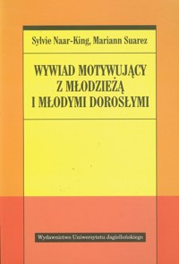 Wywiad motywujący z młodzieżą i młodymi dorosłymi - Naar-King Sylvie, Suarez Mariann - książka