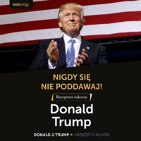 Nigdy się nie poddawaj! Receptura sukcesu. Donald Trump - Donald J. Trump, Meredith McIver - audiobook