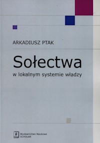 Sołectwa w lokalnym systemie władzy - Ptak Arkadiusz - książka