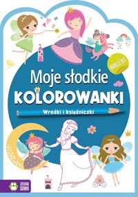 Moje słodkie kolorowanki. Wróżki i księżniczki - zbiorowa praca - książka