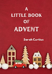 A Little Book of Advent - Sarah Curtius - ebook