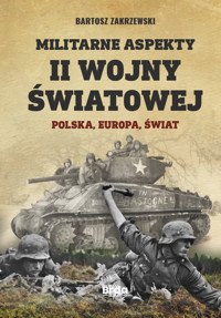 Militarne aspekty II wojny światowej. Polska, Europa, Świat - Bartosz Zakrzewski - ebook