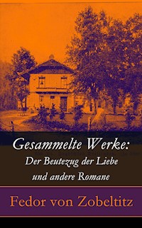 Gesammelte Werke: Der Beutezug der Liebe und andere Romane - Fedor von Zobeltitz - ebook
