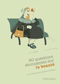 60 questions étonnantes sur la beauté et les réponses qu'y apporte la science - Gaëlle Bustin - ebook