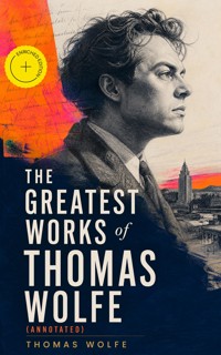 The Greatest Works of Thomas Wolfe (Annotated) - Thomas Wolfe - ebook