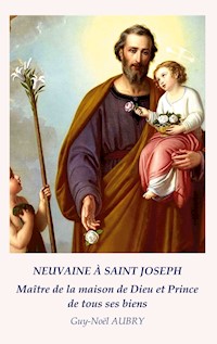 Neuvaine à Saint Joseph Maître de la maison de Dieu et Prince de tous ses biens - Guy-Noël AUBRY - ebook