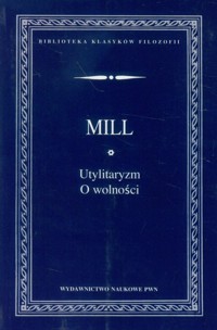Utylitaryzm O wolności - Mill John Stuart - książka