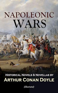 NAPOLEONIC WARS - Historical Novels & Novellas by Arthur Conan Doyle (Illustrated) - Arthur Conan Doyle - ebook