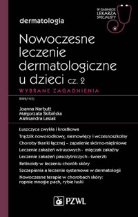 Nowoczesne leczenie dermatologiczne u dzieci cz. II. Wybrane zagadnienia. W gabinecie lekarza specja - Małgorzata Skibińska, Joanna Narbutt, Aleksandra Lesiak - książka
