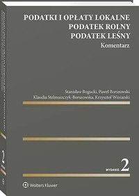 Podatki i opłaty lokalne. Podatek rolny. Podatek leśny. Komentarz - Krzysztof Winiarski, Stanisław Bogucki, Klaudia Stelmaszczyk-Borszowska, Paweł Borszowski - książka