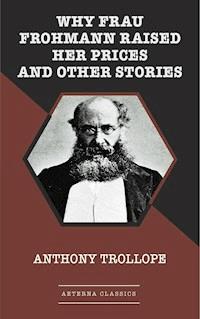Why Frau Frohmann Raised Her Prices and Other Stories - Trollope Anthony - ebook