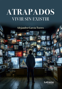 Atrapados. Vivir sin existir - Alejandro García Torres - ebook