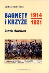 Bagnety i Krzyże 1914-1921 - Tarkowska Barbara - książka